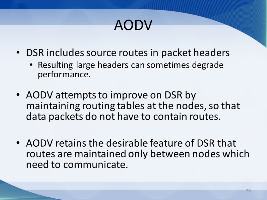 20 AODV DSR includes source routes in packet headers Resulting large headers can sometimes